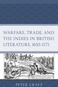 صورة الغلاف: Warfare, Trade, and the Indies in British Literature, 1652–1771 9781683933083