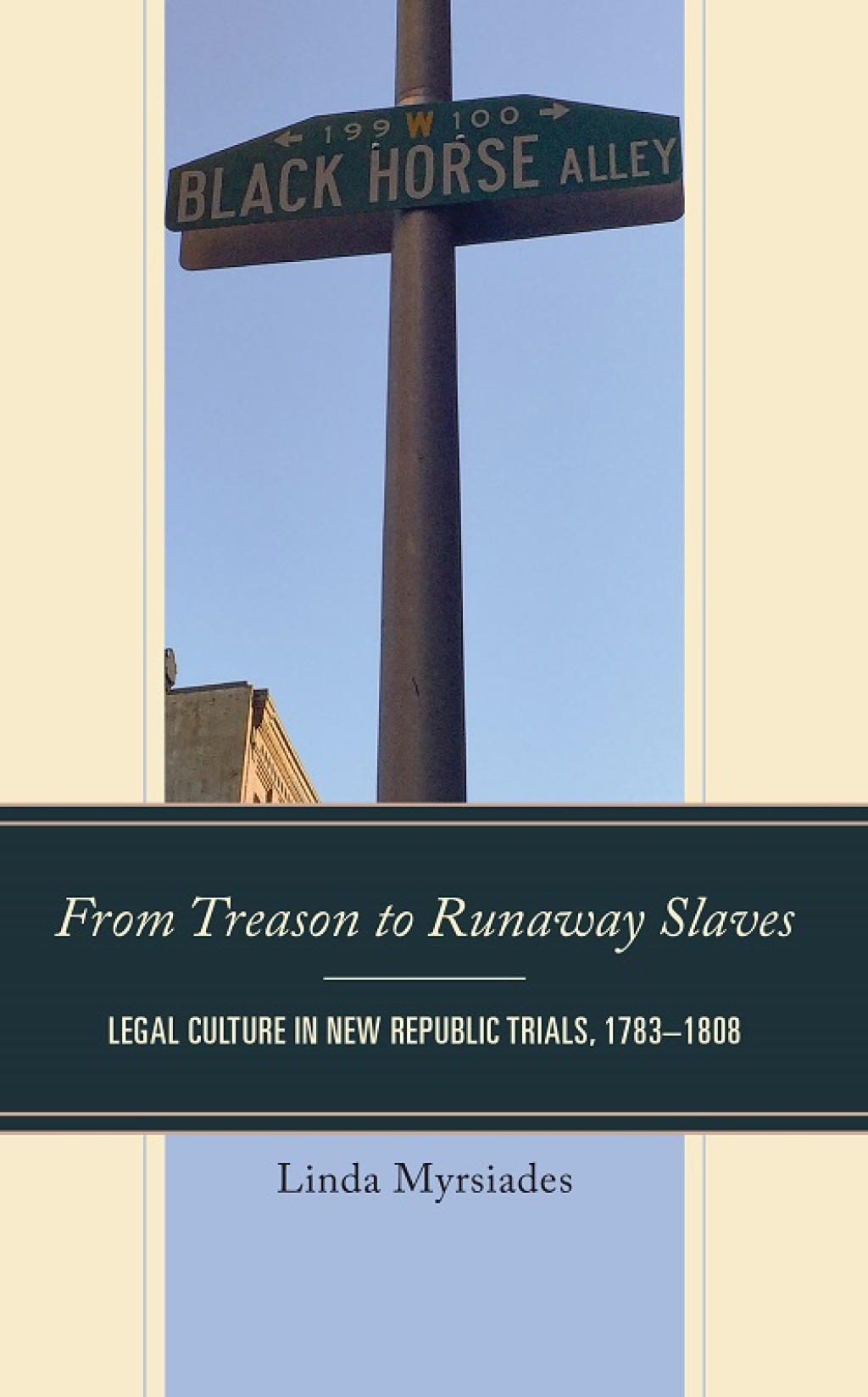 From Treason to Runaway Slaves Legal Culture in New Republic Trials, 1783–1808