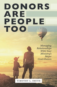 Omslagafbeelding: Donors are People Too: Managing Relationships with Your Ministry's Major Contributors