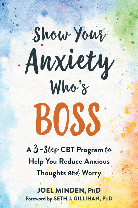 Show Your Anxiety Who's Boss : A Three-Step CBT Program to Help You Reduce Anxious Thoughts and Worry - FULL INSTANT DOWNLOAD | PDF DOCX EPUB