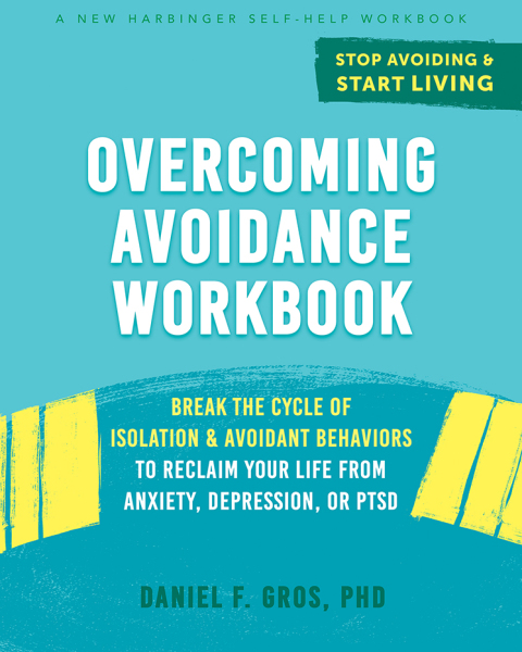 Overcoming Avoidance Workbook : Break the Cycle of Isolation and Avoidant Behaviors to Reclaim Your Life from Anxiety, Depression, or PTSD - FULL INSTANT DOWNLOAD | PDF DOCX EPUB
