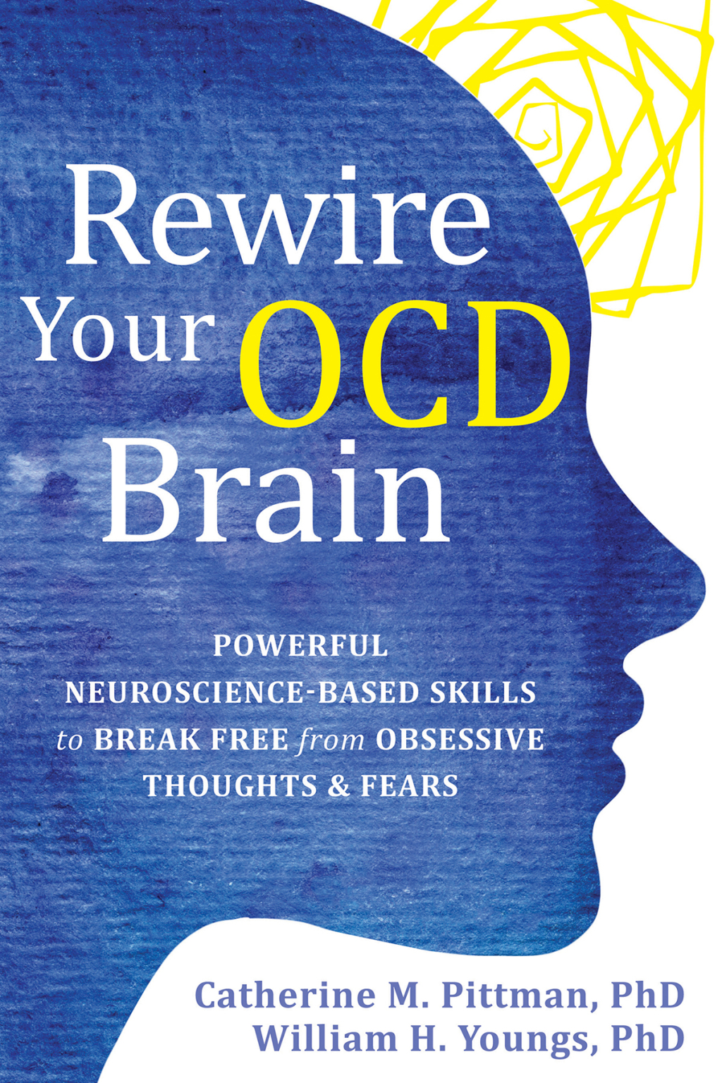 Rewire Your OCD Brain Powerful Neuroscience-Based Skills to Break Free from Obsessive Thoughts and Fears