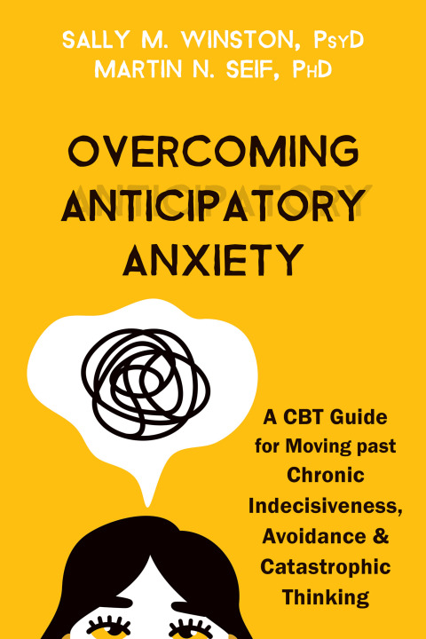 Overcoming Anticipatory Anxiety: A CBT Guide for Moving past Chronic Indecisiveness, Avoidance, and Catastrophic Thinking - FULL INSTANT DOWNLOAD | PDF DOCX EPUB