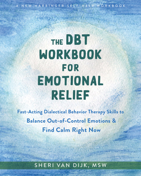 The DBT Workbook for Emotional Relief : Fast-Acting Dialectical Behavior Therapy Skills to Balance Out-of-Control Emotions and Find Calm Right Now - FULL INSTANT DOWNLOAD | PDF DOCX EPUB