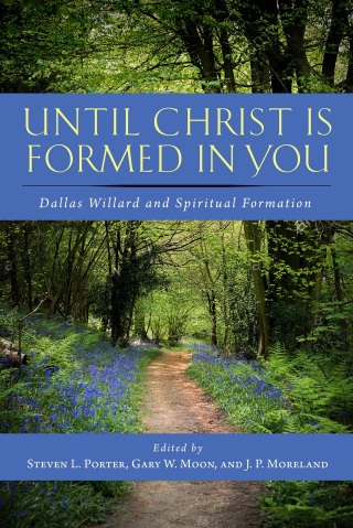 Cover image: Until Christ Is Formed in You: Dallas Willard and Spiritual Formation 1st edition 9781684260904