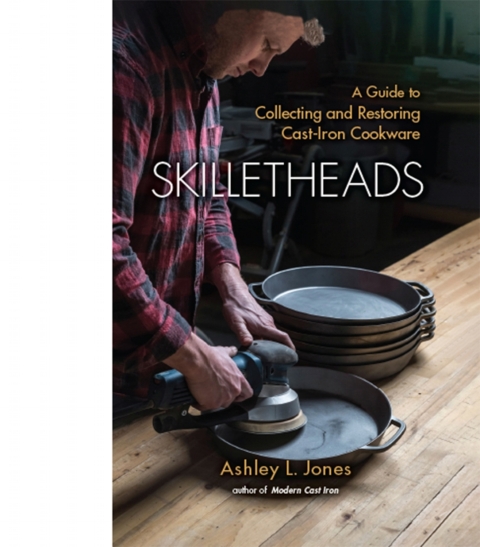 Skilletheads: <b>A Guide to Collecting and Restoring Cast-Iron Cookware</b> - FULL INSTANT DOWNLOAD | PDF DOCX EPUB