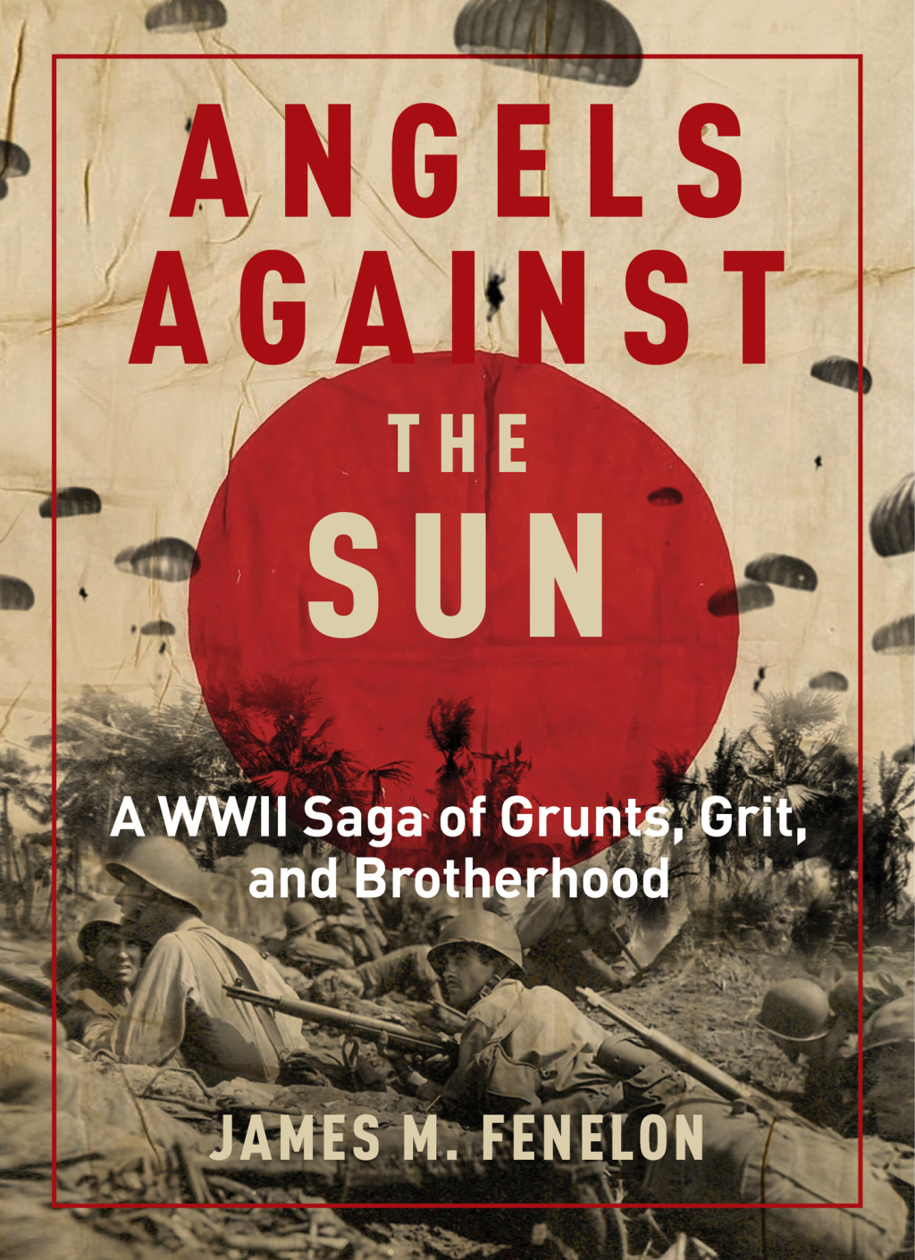Angels Against the Sun A WWII Saga of Grunts, Grit, and Brotherhood