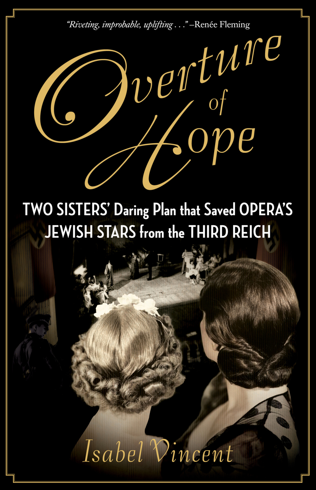 Overture of Hope Two Sisters’ Daring Plan that Saved Opera’s Jewish Stars from the Third Reich