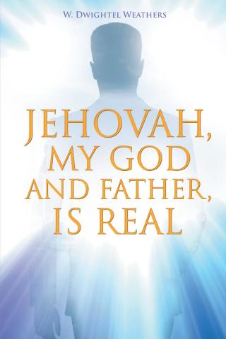 صورة الغلاف: Jehovah, My God and Father, Is Real 9781684566969