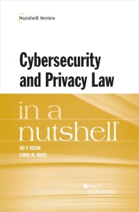 Cover image: Kesan and Hayes's Cybersecurity and Privacy Law in a Nutshell 1st edition 9781634602723