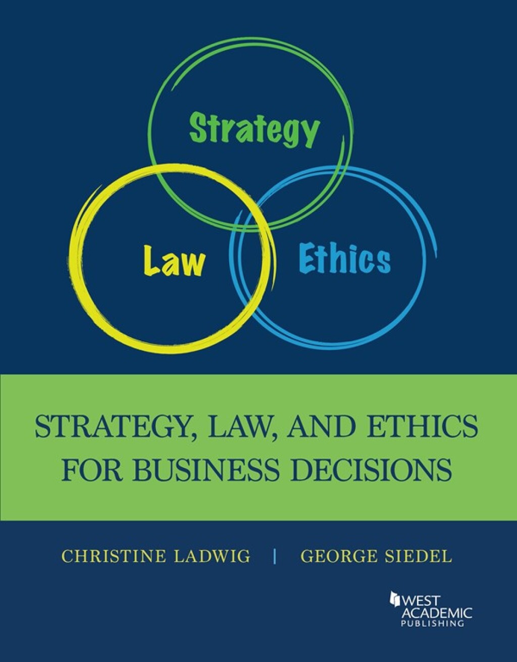 Ladwig and Siedel’s Strategy, Law, and Ethics for Business Decisions 1st Edition