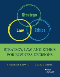 Cover image: Ladwig and Siedel's Strategy, Law, and Ethics for Business Decisions 1st edition 9781642426106