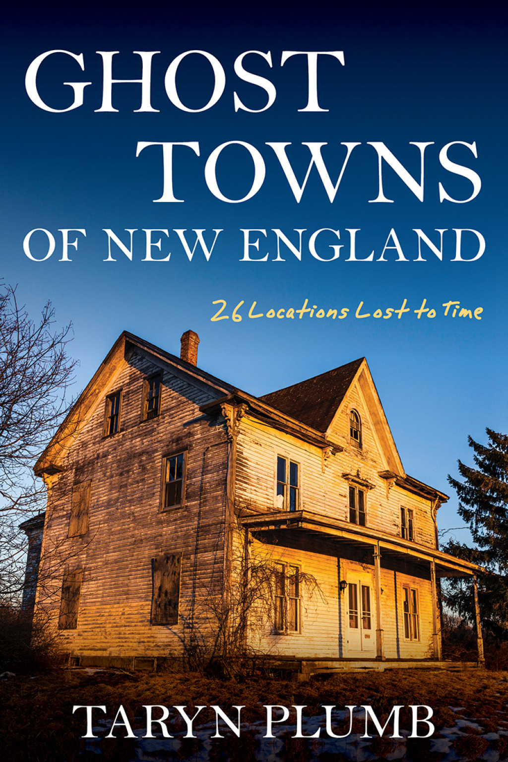 Ghost Towns of New England Thirty-Two Locations Lost to Time