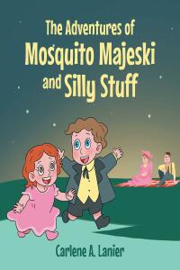 Imagen de portada: The Adventures of Mosquito Majeski & Silly Stuff 9781684980208