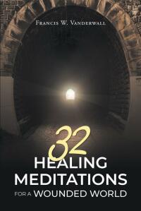 Omslagafbeelding: 32 HEALING MEDITATIONS FOR A WOUNDED WORLD 9781684985623
