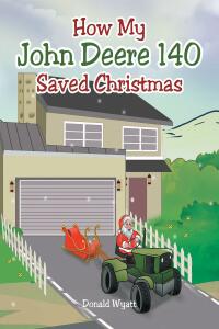 Cover image: How My John Deere 140 Saved Christmas 9781684986378