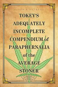 Imagen de portada: Tokey's Adequately Incomplete Compendium of Paraphernalia of the Average Stoner 9781684987078