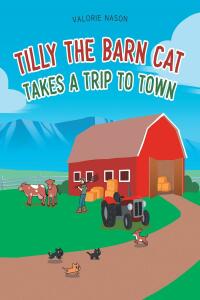 صورة الغلاف: Tilly the Barn Cat Takes a Trip to Town 9781684987702