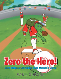 表紙画像: Zero the Hero! Zero Helps a Curveball That Wouldn't Curve 9781684989294