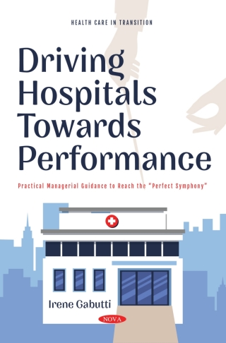 Cover image: Driving Hospitals Towards Performance: Practical Managerial Guidance to Reach the “Perfect Symphony" 9781685072254
