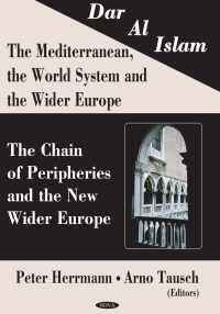 Cover image: Dar al Islam. The Mediterranean, the World System and the Wider Europe: The Chain of Peripheries and the New Wider Europe 9781594542879