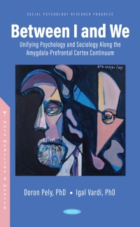 Cover image: Between I and We: Unifying Psychology and Sociology Along the Amygdala-Prefrontal Cortex Continuum 9781685074609