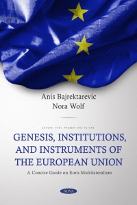 Cover image: Genesis, Institutions, and Instruments of the European Union: A Concise Guide on Euro-Multilateralism 9781685077365