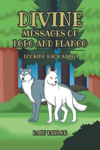 Imagen de portada: Divine Messages of Lobo and Blanco 9781685260996