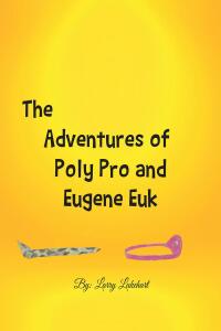 Cover image: The Adventures of Poly Pro and Eugene Euk 9781685264215