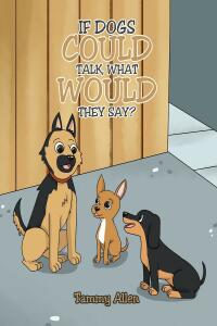 Cover image: If Dogs Could Talk, What Would They Say? 9781685267926