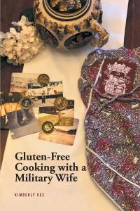 صورة الغلاف: Gluten-Free Cooking with a Military Wife 9781685268107