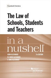 Cover image: Alexander, Alexander, and Alexander's The Law of Schools, Students and Teachers in a Nutshell 7th edition 9781636593005