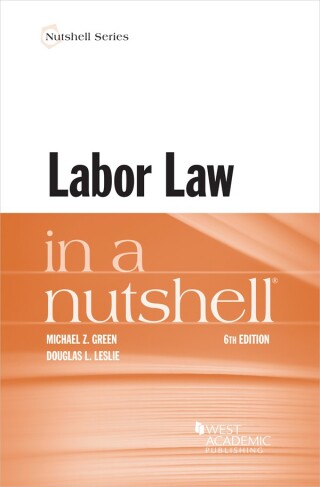 Cover image: Green and Leslie's Labor Law in a Nutshell 6th edition 9781647087555