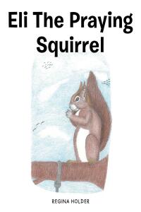 Omslagafbeelding: Eli the Praying Squirrel 9781685700799