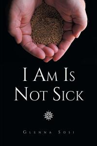 Cover image: I Am Is Not Sick 9781685701420