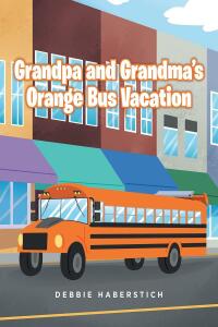 Imagen de portada: Grandpa and GrandmaaEUR(tm)s Orange Bus Vacation 9781685701628