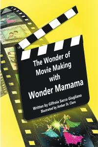 صورة الغلاف: The Wonder of Movie Making with Wonder Mamama 9781685705473