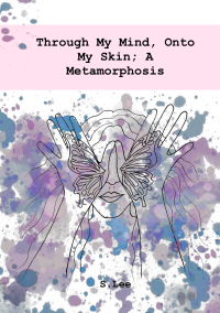 Cover image: Through My Mind, Onto My Skin; A Metamorphosis 9781685832148