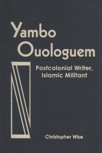 Cover image: Yambo Ouologuem: Postcolonian Writer, Islamic Militant 1st edition 9780894108617