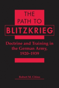 Imagen de portada: The Path to Blitzkrieg: Doctrine and Training in the German Army, 1920-1939 1st edition 9781555877149