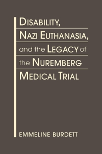 Cover image: Disability, Nazi Euthanasia, and the Legacy of the Nuremberg Medical Trial 1st edition 9781685852832