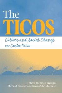 Cover image: The Ticos: Culture and Social Change in Costa Rica 1st edition 9781555877378