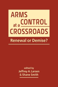 صورة الغلاف: Arms Control at a Crossroads: Renewal or Demise? 1st edition 9781685859848