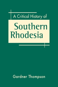 Cover image: A Critical History of Southern Rhodesia 1st edition 9781685859886