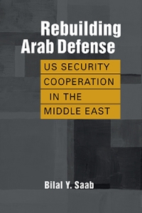 Cover image: Rebuilding Arab Defense: US Security Cooperation in the Middle East 1st edition 9781685859954