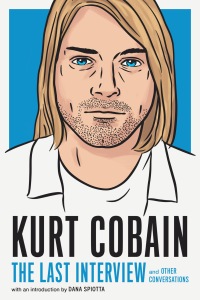 Cover image: Kurt Cobain: The Last Interview 9781685890094