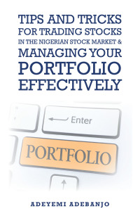 Cover image: Tips and Tricks for Trading Stocks in the Nigerian Stock Market & Managing Your Portfolio Effectively 9781698701141