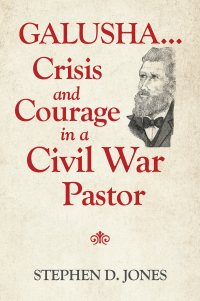 Omslagafbeelding: Galusha ...Crisis and Courage in a Civil War Pastor 9781698706047