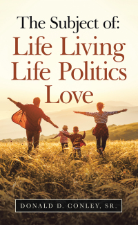 Cover image: The Subject Of:  Life Living Life Politics Love 9781698706351