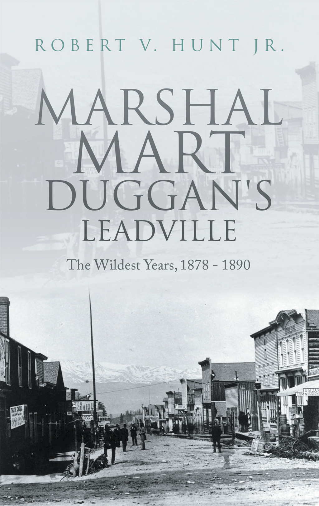 Marshal Mart Duggan’s Leadville The Wildest Years, 1878 – 1890